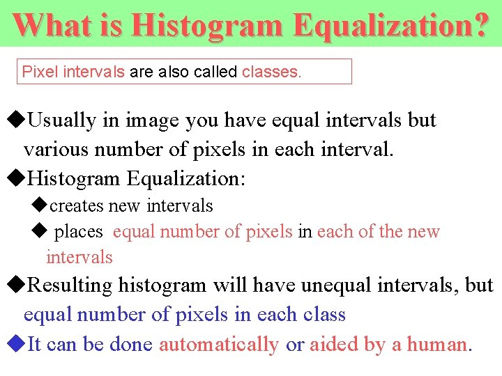 What is Histogram Equalization? Pixel intervals are also called classes. u. Usually in image