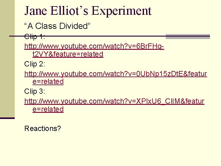 Jane Elliot’s Experiment “A Class Divided” Clip 1: http: //www. youtube. com/watch? v=6 Br.