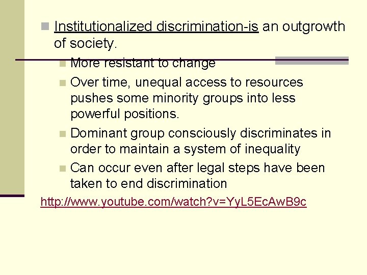 n Institutionalized discrimination-is an outgrowth of society. More resistant to change n Over time,