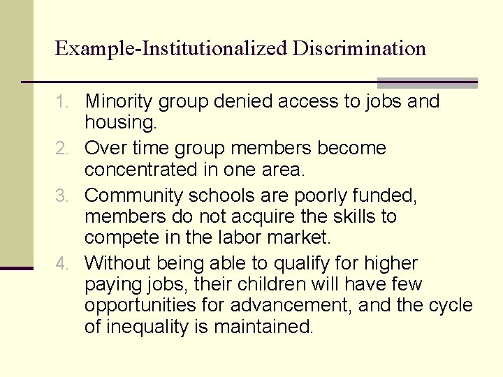Example-Institutionalized Discrimination 1. Minority group denied access to jobs and housing. 2. Over time