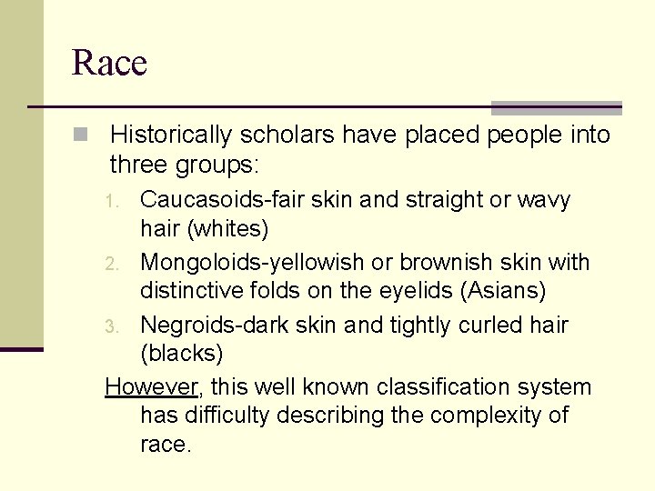 Race n Historically scholars have placed people into three groups: Caucasoids-fair skin and straight