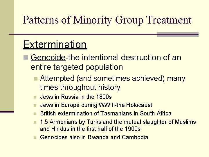 Patterns of Minority Group Treatment Extermination n Genocide-the intentional destruction of an entire targeted