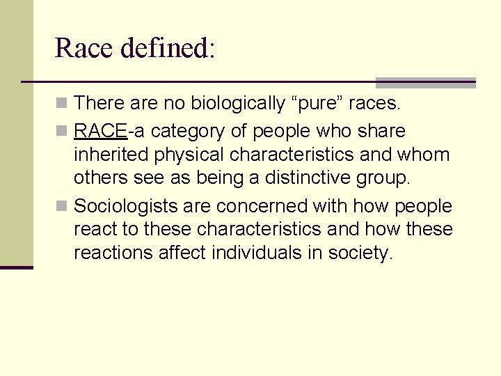 Race defined: n There are no biologically “pure” races. n RACE-a category of people