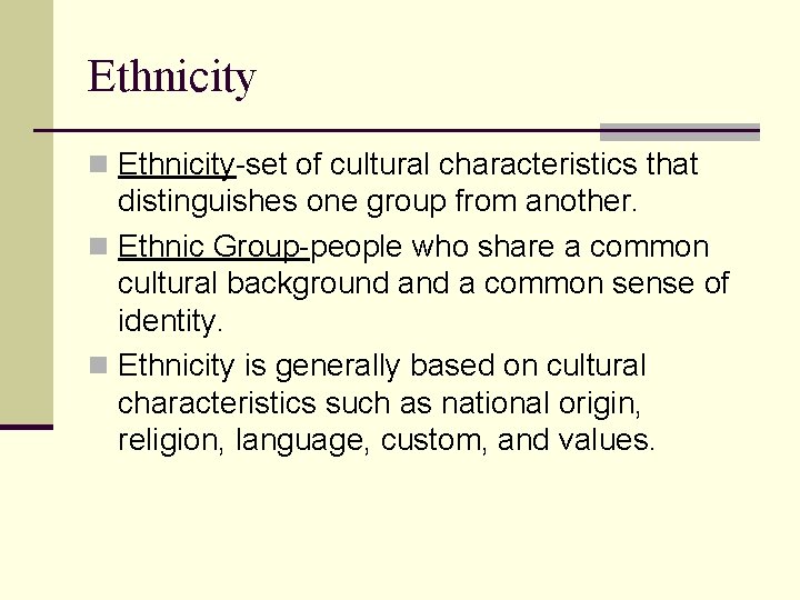 Ethnicity n Ethnicity-set of cultural characteristics that distinguishes one group from another. n Ethnic