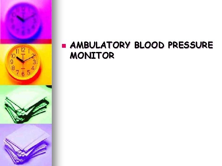 n AMBULATORY BLOOD PRESSURE MONITOR n AMBULATORY BLOOD PRESSURE MONITOR