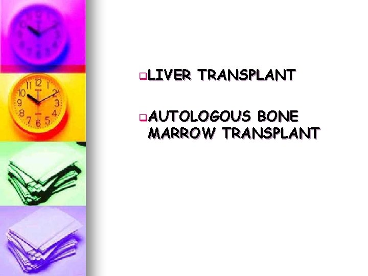 q. LIVER TRANSPLANT q. AUTOLOGOUS BONE MARROW TRANSPLANT q. LIVER TRANSPLANT q. AUTOLOGOUS BONE MARROW TRANSPLANT