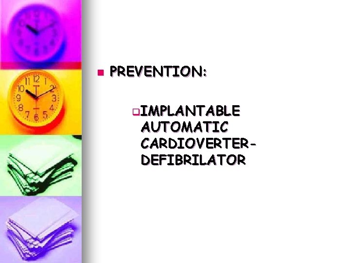 n PREVENTION: q. IMPLANTABLE AUTOMATIC CARDIOVERTERDEFIBRILATOR n PREVENTION: q. IMPLANTABLE AUTOMATIC CARDIOVERTERDEFIBRILATOR
