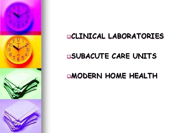 q. CLINICAL LABORATORIES q. SUBACUTE q. MODERN CARE UNITS HOME HEALTH q. CLINICAL LABORATORIES q. SUBACUTE q. MODERN CARE UNITS HOME HEALTH