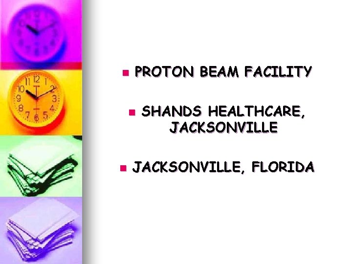 n PROTON BEAM FACILITY n n SHANDS HEALTHCARE, JACKSONVILLE, FLORIDA n PROTON BEAM FACILITY n n SHANDS HEALTHCARE, JACKSONVILLE, FLORIDA