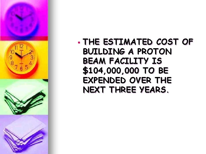 § THE ESTIMATED COST OF BUILDING A PROTON BEAM FACILITY IS $104, 000 TO § THE ESTIMATED COST OF BUILDING A PROTON BEAM FACILITY IS $104, 000 TO