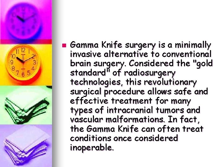 n Gamma Knife surgery is a minimally invasive alternative to conventional brain surgery. Considered n Gamma Knife surgery is a minimally invasive alternative to conventional brain surgery. Considered