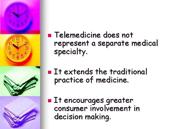 n n n Telemedicine does not represent a separate medical specialty. It extends the n n n Telemedicine does not represent a separate medical specialty. It extends the