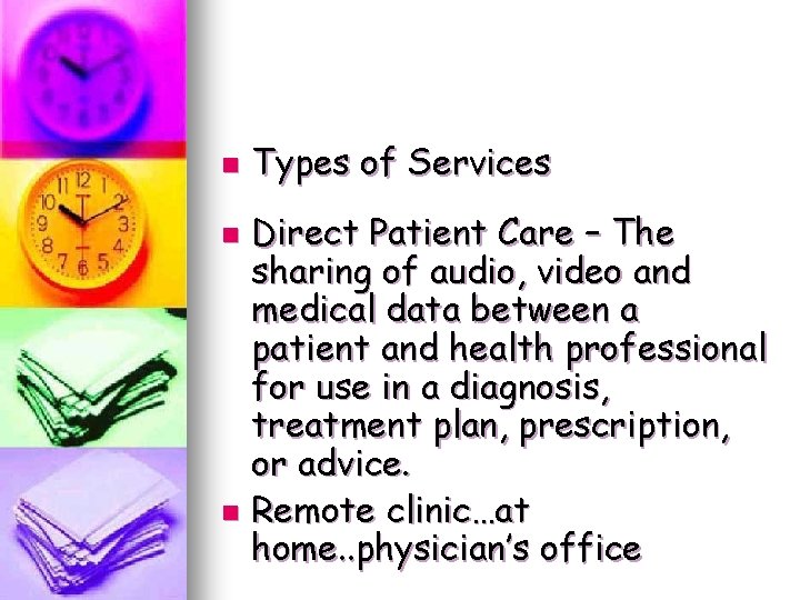 n Types of Services Direct Patient Care – The sharing of audio, video and n Types of Services Direct Patient Care – The sharing of audio, video and