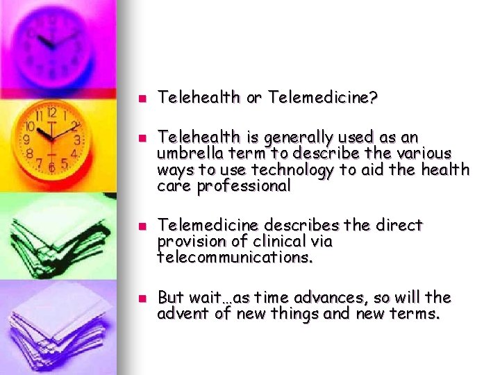 n n Telehealth or Telemedicine? Telehealth is generally used as an umbrella term to n n Telehealth or Telemedicine? Telehealth is generally used as an umbrella term to