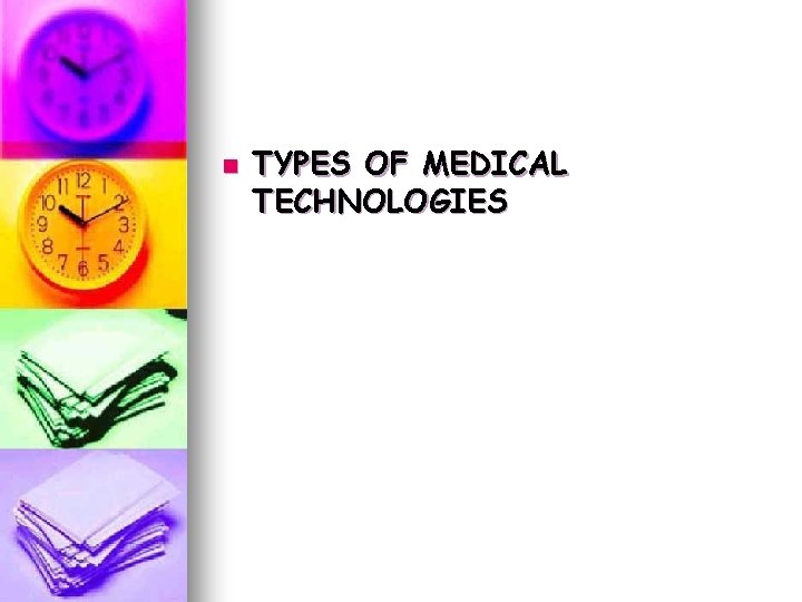 n TYPES OF MEDICAL TECHNOLOGIES n TYPES OF MEDICAL TECHNOLOGIES