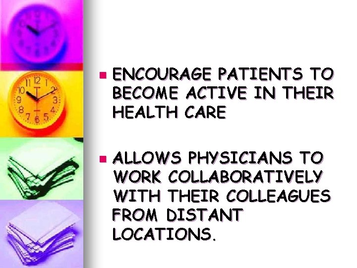 n n ENCOURAGE PATIENTS TO BECOME ACTIVE IN THEIR HEALTH CARE ALLOWS PHYSICIANS TO n n ENCOURAGE PATIENTS TO BECOME ACTIVE IN THEIR HEALTH CARE ALLOWS PHYSICIANS TO