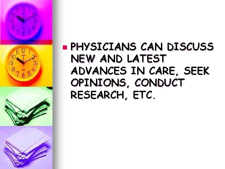n PHYSICIANS CAN DISCUSS NEW AND LATEST ADVANCES IN CARE, SEEK OPINIONS, CONDUCT RESEARCH, n PHYSICIANS CAN DISCUSS NEW AND LATEST ADVANCES IN CARE, SEEK OPINIONS, CONDUCT RESEARCH,