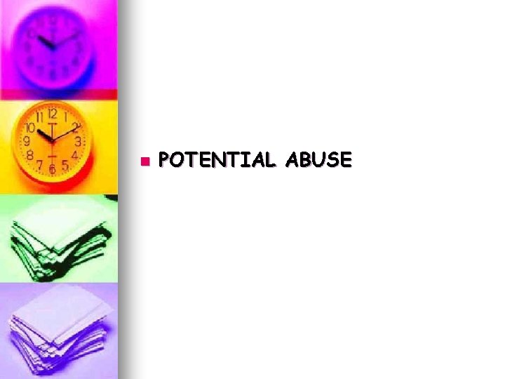 n POTENTIAL ABUSE n POTENTIAL ABUSE