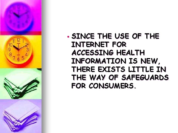 § SINCE THE USE OF THE INTERNET FOR ACCESSING HEALTH INFORMATION IS NEW, THERE § SINCE THE USE OF THE INTERNET FOR ACCESSING HEALTH INFORMATION IS NEW, THERE