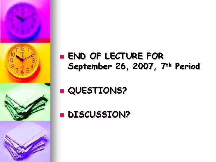 n END OF LECTURE FOR September 26, 2007, 7 th Period n QUESTIONS? n n END OF LECTURE FOR September 26, 2007, 7 th Period n QUESTIONS? n