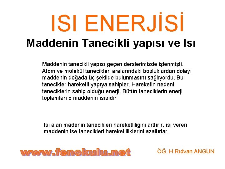 ISI ENERJİSİ Maddenin Tanecikli yapısı ve Isı Maddenin tanecikli yapısı geçen derslerimizde işlenmişti. Atom