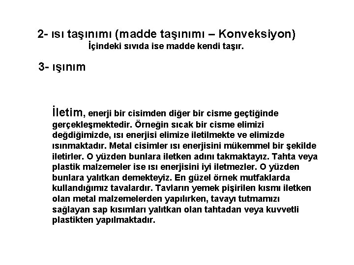 2 - ısı taşınımı (madde taşınımı – Konveksiyon) İçindeki sıvıda ise madde kendi taşır.