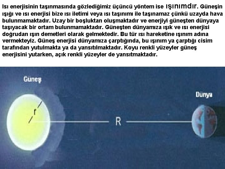 Isı enerjisinin taşınmasında gözlediğimiz üçüncü yöntem ise ışınımdır. Güneşin ışığı ve ısı enerjisi bize