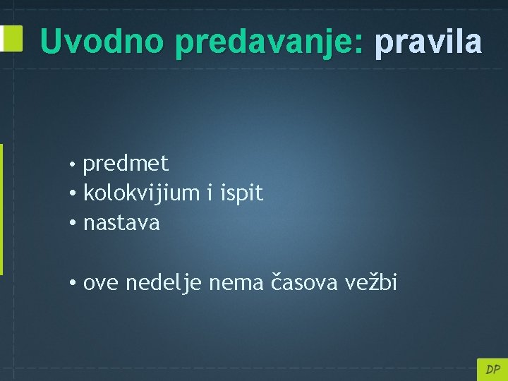 Uvodno predavanje: pravila • predmet • kolokvijium i ispit • nastava • ove nedelje