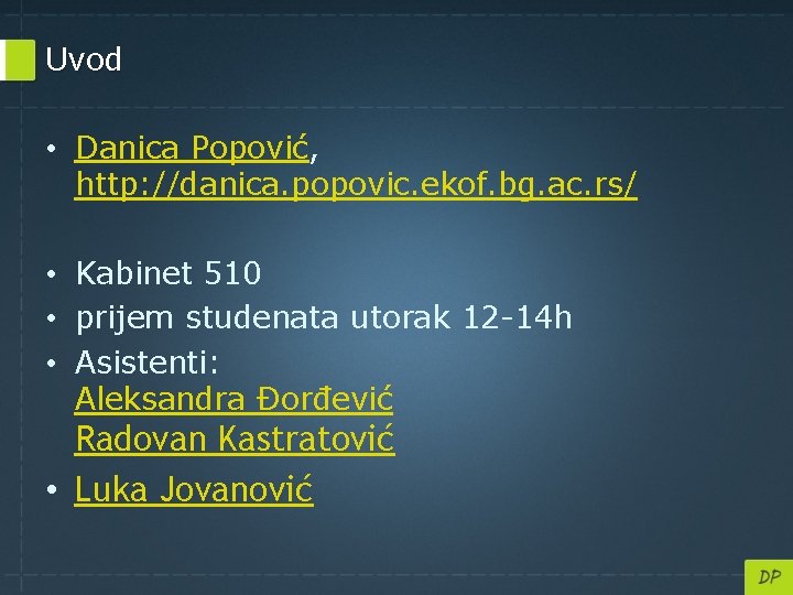 Uvod • Danica Popović, http: //danica. popovic. ekof. bg. ac. rs/ • Kabinet 510