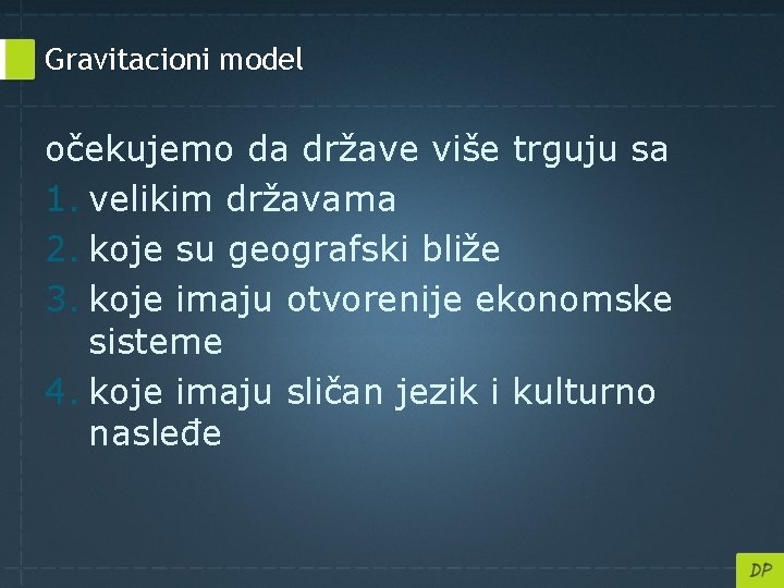 Gravitacioni model očekujemo da države više trguju sa 1. velikim državama 2. koje su