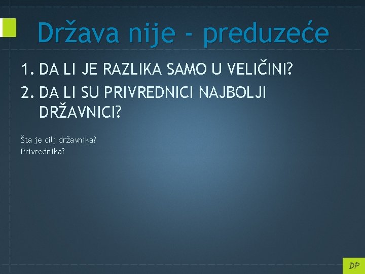 Država nije - preduzeće 1. DA LI JE RAZLIKA SAMO U VELIČINI? 2. DA