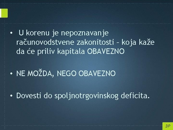  • U korenu je nepoznavanje računovodstvene zakonitosti – koja kaže da će priliv