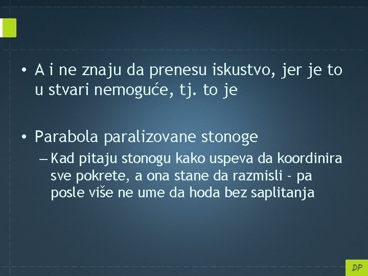  • A i ne znaju da prenesu iskustvo, jer je to u stvari