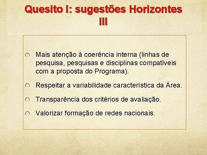 Quesito I: sugestões Horizontes III Mais atenção à coerência interna (linhas de pesquisa, pesquisas