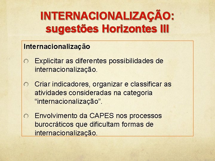 INTERNACIONALIZAÇÃO: sugestões Horizontes III Internacionalização Explicitar as diferentes possibilidades de internacionalização. Criar indicadores, organizar