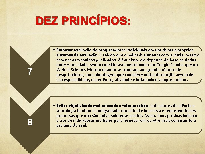 DEZ PRINCÍPIOS: 7 8 • Embasar avaliação de pesquisadores individuais em um de seus