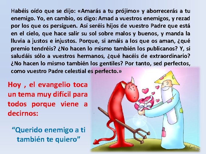 Habéis oído que se dijo: «Amarás a tu prójimo» y aborrecerás a tu enemigo.