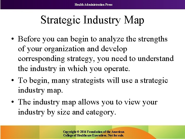 Health Administration Press Strategic Industry Map • Before you can begin to analyze the