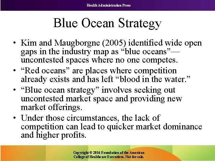 Health Administration Press Blue Ocean Strategy • Kim and Maugborgne (2005) identified wide open