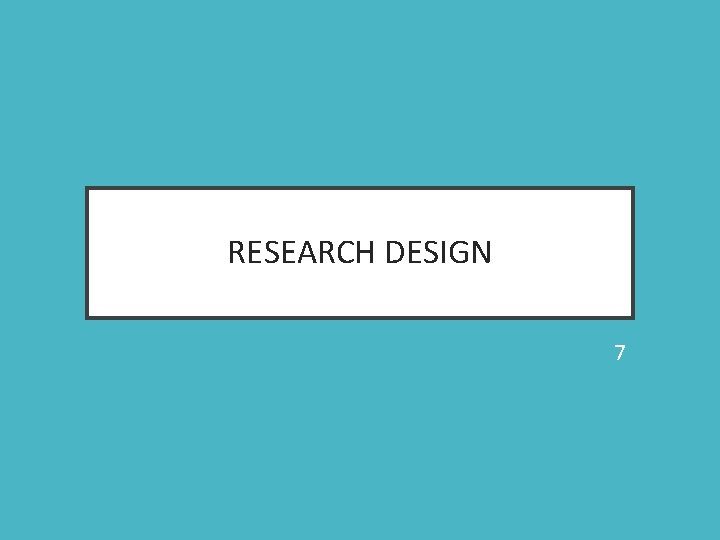 RESEARCH DESIGN 7 