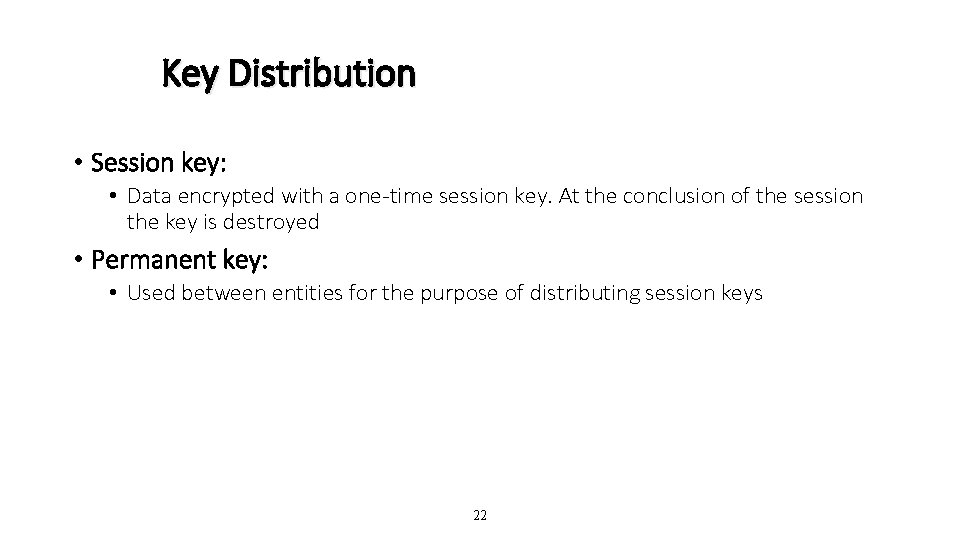 Key Distribution • Session key: • Data encrypted with a one-time session key. At