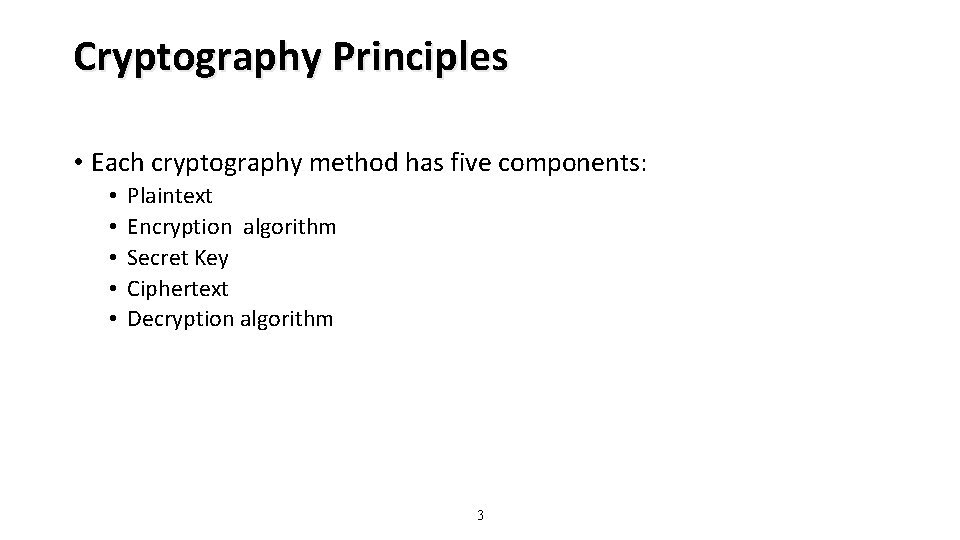Cryptography Principles • Each cryptography method has five components: • • • Plaintext Encryption