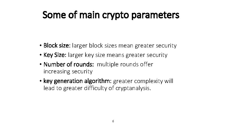 Some of main crypto parameters • Block size: larger block sizes mean greater security