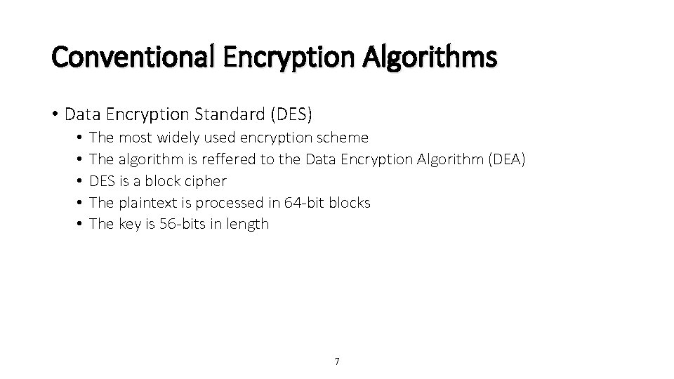 Conventional Encryption Algorithms • Data Encryption Standard (DES) • • • The most widely