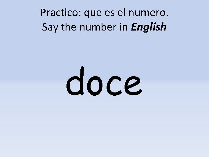 Practico: que es el numero. Say the number in English doce 