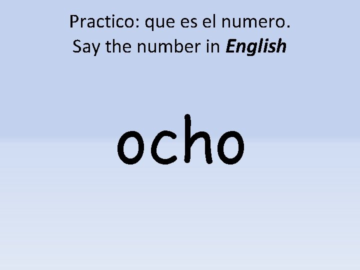 Practico: que es el numero. Say the number in English ocho 