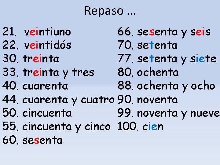 Repaso … 21. veintiuno 66. sesenta y seis 22. veintidós 70. setenta 30. treinta