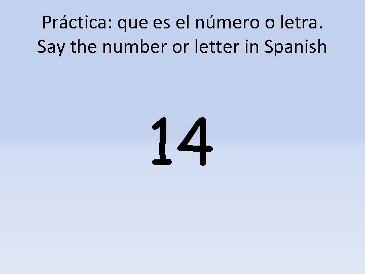 Práctica: que es el número o letra. Say the number or letter in Spanish