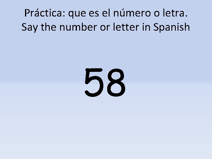 Práctica: que es el número o letra. Say the number or letter in Spanish