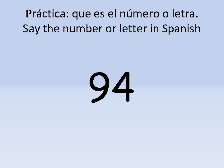 Práctica: que es el número o letra. Say the number or letter in Spanish